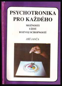 Psychotronika pro každého : možnosti, užití, rozvoj schopností - Jiří Janča (1992, Eminent) - ID: 545462
