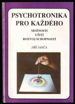 Psychotronika pro každého : možnosti, užití, rozvoj schopností - Jiří Janča (1992, Eminent) - ID: 811986