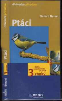 Ptáci : Běžci, tučňáci, potáplice, potápky, trubkonosí, veslonozí, brodiví, plameňáci, vrubozobí, dravci - Einhard Bezzel (2003, Knižní klub) - ID: 2083790