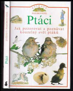 David Burnie: Ptáci : [jak pozorovat a poznávat kouzelný svět ptáků]