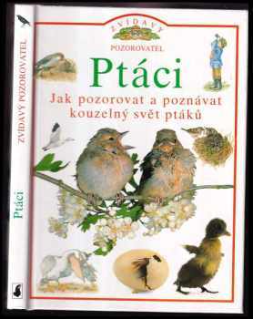 David Burnie: Ptáci : [jak pozorovat a poznávat kouzelný svět ptáků]