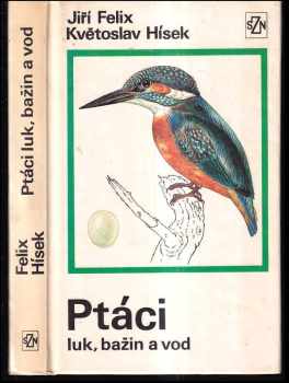Ptáci luk, bažin a vod - Jiří Felix (1976, Státní zemědělské nakladatelství) - ID: 793228