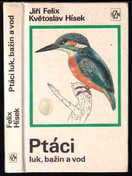 Ptáci luk, bažin a vod - Jiří Felix (1976, Státní zemědělské nakladatelství) - ID: 761257