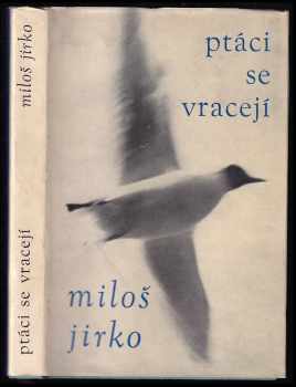 Miloš Jirko: Ptáci se vracejí : Básně celého života