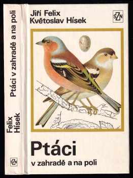 Ptáci v zahradě a na poli - Jiří Felix (1975, Státní zemědělské nakladatelství) - ID: 753628