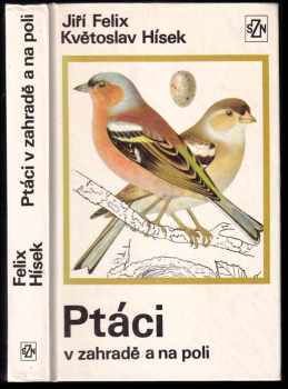 Ptáci v zahradě a na poli - Jiří Felix (1975, Státní zemědělské nakladatelství) - ID: 742681