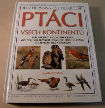 Ptáci všech kontinentů : ilustrovaná encyklopedie : barevné ilustrace a fotografie více než 1600 běžných i vzácných druhů ptáků, jejich prostředí a chování - David Alderton (2009, Reader's Digest Výběr) - ID: 716946