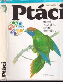 Ptáci známí i neznámí, lovení, chránění - Jurij Dmitrijevič Dmitrijev, Pavel Vašák (1991, Lidové nakladatelství) - ID: 813473
