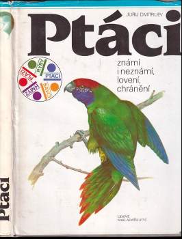 Ptáci známí i neznámí, lovení, chránění - Jurij Dmitrijevič Dmitrijev, Pavel Vašák (1991, Lidové nakladatelství) - ID: 828188