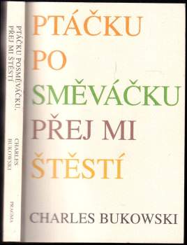 Charles Bukowski: Ptáčku posměváčku, přej mi štěstí