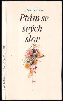 Alois Volkman: Ptám se svých slov