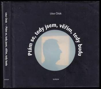 Ptám se, tedy jsem, věřím, tedy budu