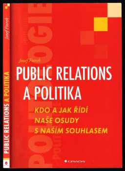 Jozef Ftorek: Public relations a politika - kdo a jak řídí naše osudy s naším souhlasem