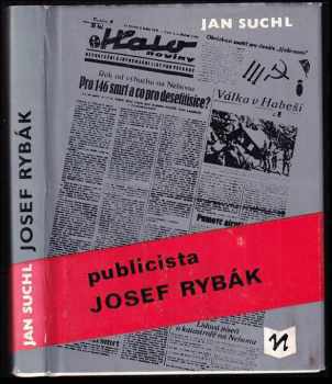 Publicista Josef Rybák : [studie s ukázkami z díla] - Jan Suchl (1980, Novinář) - ID: 382157