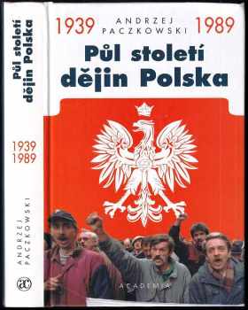 Andrzej Paczkowski: Půl století dějin Polska 1939-1989