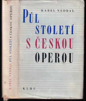 Půl století s českou operou - Karel Nedbal (1959, Státní nakladatelství krásné literatury, hudby a umění) - ID: 175620