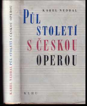 Půl století s českou operou - Karel Nedbal (1959, Státní nakladatelství krásné literatury, hudby a umění) - ID: 338890