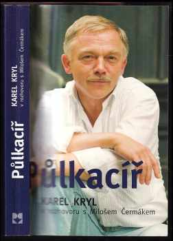 Půlkacíř : Karel Kryl v rozhovoru s Milošem Čermákem - Karel Kryl, Miloš Čermák (2009, Leda) - ID: 1323070