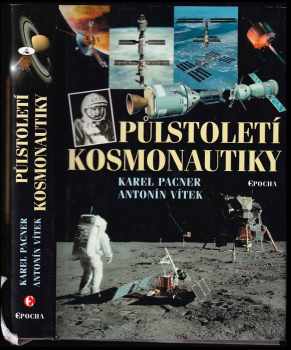 Karel Pacner: Půlstoletí kosmonautiky : kroky, skoky a pády na cestě do vesmíru - podpisy PACNER, VÍTEK