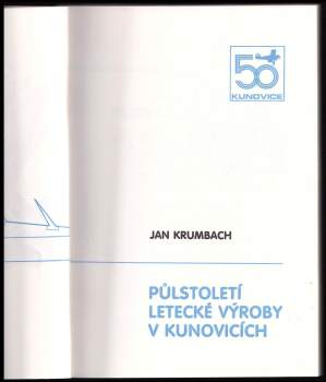 Jan Krumbach: Půlstoletí letecké výroby v Kunovicích