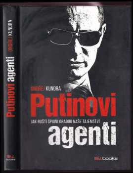 Putinovi agenti : jak ruští špioni kradou naše tajemství