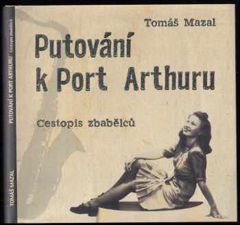 Tomáš Mazal: Putování k Port Arthuru : cestopis zbabělců