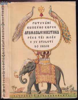 Afanasij Nikitin: Putování ruského kupce Afanasije Nikitina přes tři moře [na ob:] v 15. století do Indie.