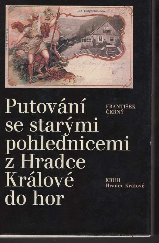 Putování se starými pohlednicemi z Hradce Králové do hor - František Černý (1988, Kruh) - ID: 475910