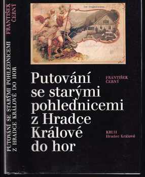 František Černý: Putování se starými pohlednicemi z Hradce Králové do hor