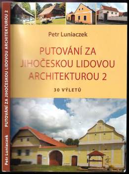 Petr Luniaczek: Putování za jihočeskou lidovou architekturou 2