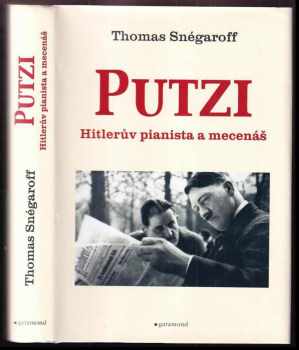 Thomas Snégaroff: Putzi : Hitlerův pianista a mecenáš