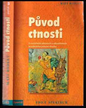 Matt Ridley: Původ ctnosti - o evolučních základech a zákonitostech nesobeckého jednání člověka