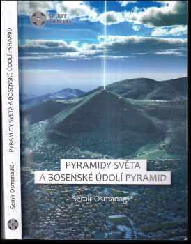 Semir Osmanagić: Pyramidy světa a bosenské Údolí pyramid