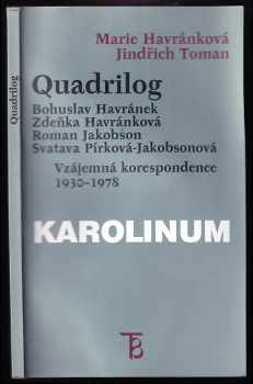 Bohuslav Havránek: Quadrilog : Bohuslav Havránek, Zdeňka Havránková, Roman Jakobson, Svatava Pírková-Jakobsonová : vzájemná korespondence, 1930-1978