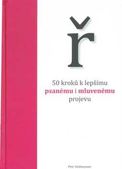 Petr Stohwasser: ř - 50 kroků k lepšímu psanému i mluvenému projevu