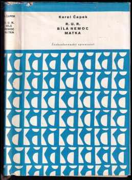 Karel Čapek: R.U.R. ; Bílá nemoc ; Matka