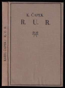 Karel Čapek: R. U.R - rossum&apos;s universal robots - kolektivní drama o vstupní komedii a třech dějstvích.