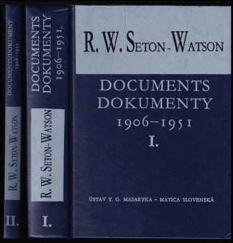 R. W Seton-Watson: R. W. Seton-Watson a jeho vztahy k Čechům a Slovákům. Dokumenty 1906–1951 / R. W. Seton Watson a jeho vzťahy k Čechom a Slovákom. Dokumenty 1906–1951 - I. + II.
