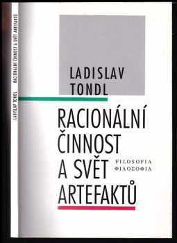 Ladislav Tondl: Racionální činnost a svět artefaktů