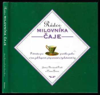 Rádce milovníka čaje - průvodce pro pravého znalce o tom, jak kupovat, připravovat a vychutnávat čaj - James Norwood Pratt, Diana Rosen (1999, Pragma) - ID: 397334