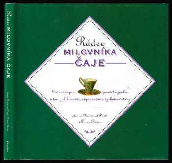 James Norwood Pratt: Rádce milovníka čaje - průvodce pro pravého znalce o tom, jak kupovat, připravovat a vychutnávat čaj