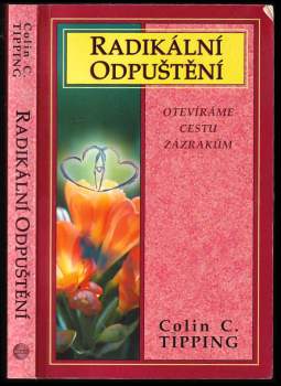 Radikální odpuštění : otevíráme cestu zázrakům