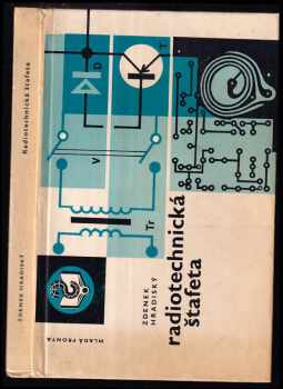 Zdeněk Hradiský: Radiotechnická štafeta : Kurs základů radiotechniky pro začátečníky + 21 praktických námětů navíc