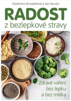 Radost z bezlepkové stravy – Zdravé vaření bez lepku a bez mléka