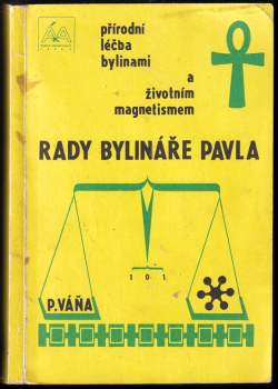 Rady bylináře Pavla : přírodní léčba bylinami a životním magnetismem