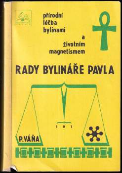 Rady bylináře Pavla : přírodní léčba bylinami a životním magnetismem