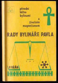 Rady bylináře Pavla : přírodní léčba bylinami a životním magnetismem - Pavel Váňa (1991, ÁKA Čejkovo nakladatelství) - ID: 2338459