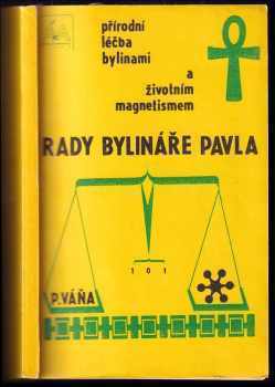 Rady bylináře Pavla : přírodní léčba bylinami a životním magnetismem - Pavel Váňa (1991, ÁKA Čejkovo nakladatelství) - ID: 2338459