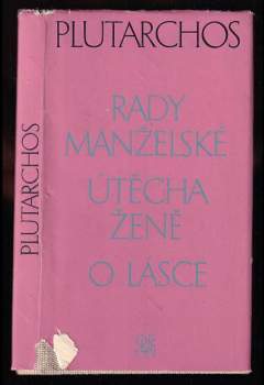 Plútarchos: Rady manželské ; Útěcha ženě ; O lásce : zlomky nezachované rozpravy