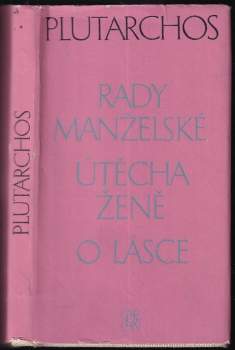 Plútarchos: Rady manželské ; Útěcha ženě ; O lásce : zlomky nezachované rozpravy